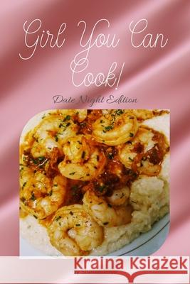 Girl You Can Cook!: Date Night Edition Sheree Love 9781086657210