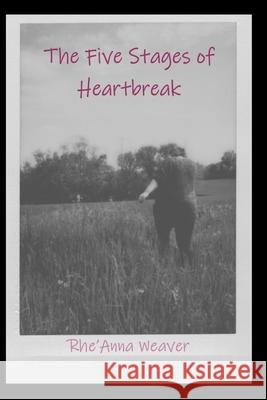 The Five Stages of Heartbreak Rhe'anna Weaver 9781086662450