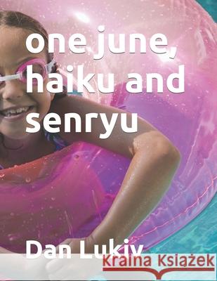 one june, haiku and senryu Dan Lukiv 9781086665536 Independently Published