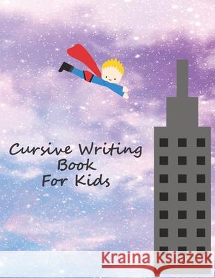 Cursive Writing Book For kids: Cursive Handwriting Workbook For Boys Ronke Bliss 9781086682458 Independently Published