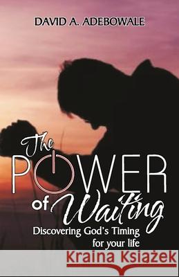 The Power of Waiting: Discovering God's timing for your life Second Covenant Mogul Publishin David a. Adebowale 9781086682991