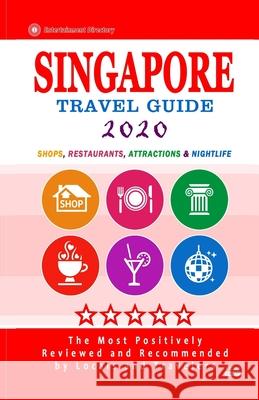 Singapore Travel Guide 2020: Shops, Arts, Entertainment and Good Places to Drink and Eat in Singapore (Travel Guide 2020) Rose F. Jones 9781086698756 Independently Published