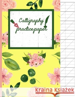 Calligraphy Practice paper: Pink flowers hand writing workbook for adults & kids 120 pages of practice sheets to write in (8.5x11 Inch). Creative Line Publishing 9781086702668 Independently Published
