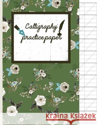 Calligraphy Practice paper: Floral hand writing workbook for adults & kids 120 pages of practice sheets to write in (8.5x11 Inch). Creative Line Publishing 9781086704235 Independently Published