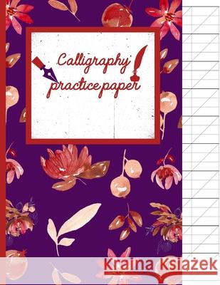 Calligraphy Practice paper: Floral red watercolor hand writing workbook for adults & kids 120 pages of practice sheets to write in (8.5x11 Inch). Creative Line Publishing 9781086705003 Independently Published