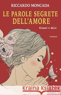 Le Parole Segrete dell'Amore: Eleanor's Smile Riccardo Moncada 9781086705157