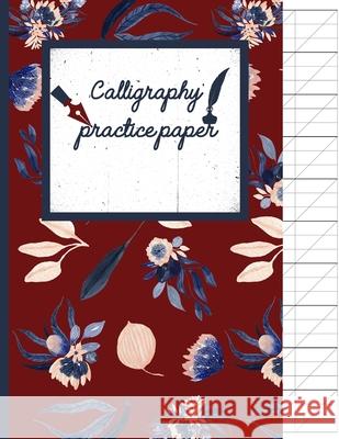 Calligraphy Practice paper: Navy Floral hand writing workbook for adults & kids 120 pages of practice sheets to write in (8.5x11 Inch). Creative Line Publishing 9781086705867 Independently Published