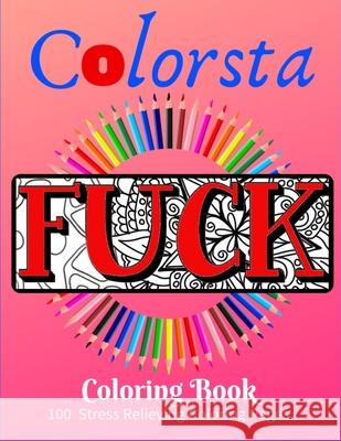 Colorsta Fuck: Colorsta Fuck - Adult Coloring Book Only. Superb Bespokely Designed Pages (