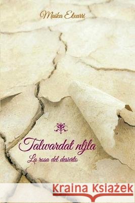 La rosa del desierto - Talwardat nljla Pedro Maria Esparza Juan Garci Maika Etxarr 9781086740455 Independently Published