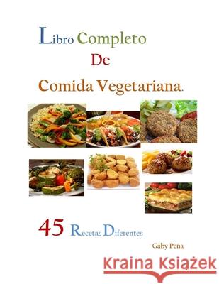 Libro Completo de Comida Vegetariana: 45 Recetas Diferentes Gaby Pena 9781086743944