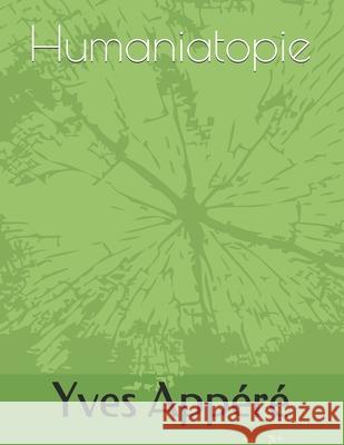 Humaniatopie Yves Appere 9781086754117 Independently Published
