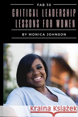 Fab 30: Critical Leadership Lessons for Women Monica S. Johnson 9781086762846 Independently Published