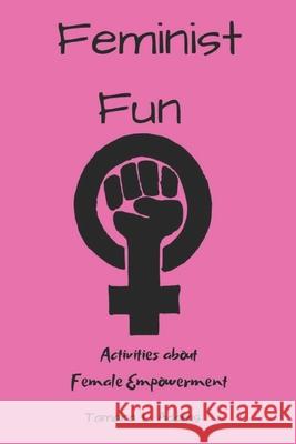 Feminist Fun: Activities About Female Empowerment Tamara L. Adams 9781086781359 Independently Published