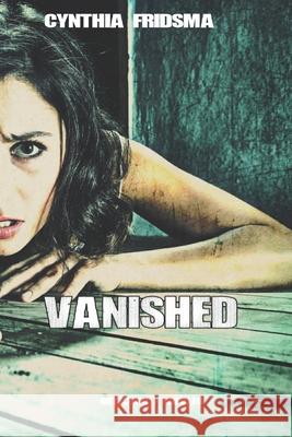 Vanished Cynthia Fridsma 9781086785098 Independently Published