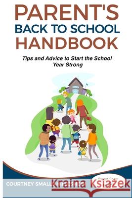 The Parent's Back to School Handbook: Tips and Advice to Start the School Year Strong Courtney Smalls Hillesheim 9781086786422 Independently Published