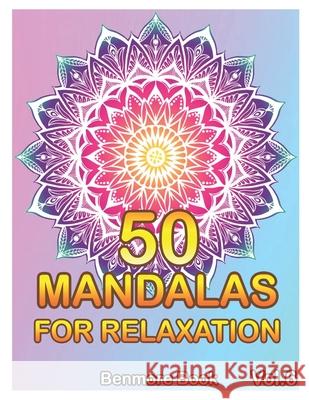 50 Mandalas For Relaxation: Big Mandala Coloring Book for Adults 50 Images Stress Management Coloring Book For Relaxation, Meditation, Happiness a Benmore Book 9781086789072 Independently Published