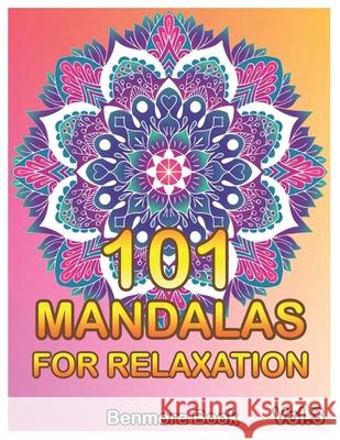 101 Mandalas For Relaxation: Big Mandala Coloring Book for Adults 101 Images Stress Management Coloring Book For Relaxation, Meditation, Happiness Benmore Book 9781086795875 Independently Published