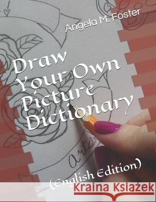 Draw Your Own Picture Dictionary: (English Edition) Angela M. Foster 9781086805208 Independently Published