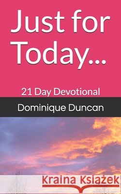 Just for Today...: 21 Day Devotional Dominique Duncan 9781086806168