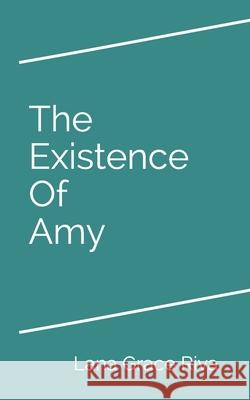 The Existence Of Amy Lana Grace Riva 9781086835816 Independently Published