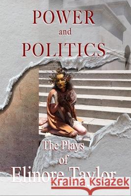 Power and Politics Carter Taylor Seaton The Plays of Elinore Taylor 9781086843224 Independently Published