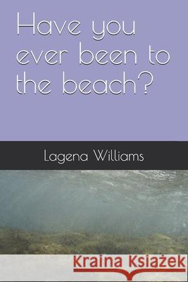 Have you ever been to beach? Dannae Devine Talley Lagena Williams 9781086854411 Independently Published