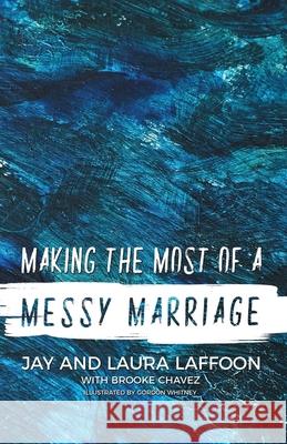 Making the Most of a Messy Marriage Laura Laffoon Brooke Chavez Gordon Whitney 9781086857733 Independently Published