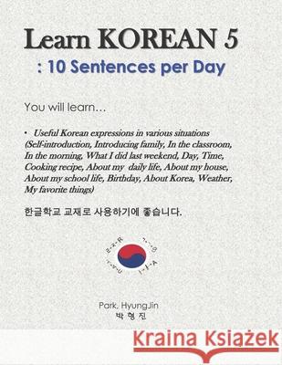 Learn Korean 5: 10 Sentences per Day Hyungjin Park 9781086881493 Independently Published
