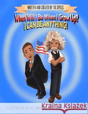 What Will I Be When I Grow Up? I CAN BE ANYTHING! Tia Spells 9781086893175