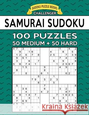 Samurai Sudoku 100 Puzzles: 50 Medium + 50 Hard Puzzles For Advanced Players Sudoku Puzzle Books 9781086948448 Independently Published