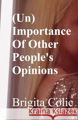 (Un)Importance Of Other People's Opinions Brigita Colic 9781086952841