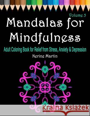 Mandalas for Mindfulness: Adult Coloring Book for Relief from Stress, Anxiety & Depression Nerine Martin 9781086966947 Independently Published