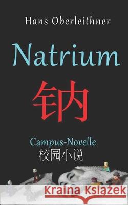 Natrium: Campus-Novelle - Deutsch/Chinesisch Hans Oberleithner 9781086989199 Independently Published