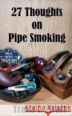 27 Thoughts on Pipe Smoking Travis I. Sivart 9781087024172 