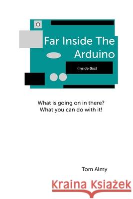 Far Inside The Arduino Tom Almy 9781087029986 Independently Published