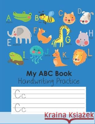 My ABC Book Handwriting Practice: Workbook for preschool, kindergarten or 1st grade kids to practice tracing letters of the alphabet Gift for Animal l Casa Childre 9781087033549