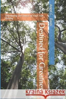 Destined for Greatness Angel C. Davis 9781087039558 Independently Published