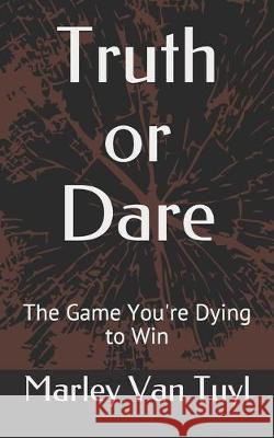 Truth or Dare: The Game You're Dying to Win Chris Kelly Etw Publishing Marley Va 9781087053523