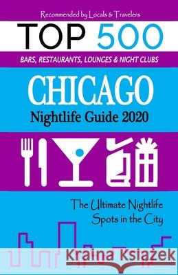 Chicago Nightlife Guide 2020: The Hottest Spots in Chicago - Where to Drink, Dance and Listen to Music - Recommended for Visitors (Nightlife Guide 2 Philip U. Powell 9781087057927