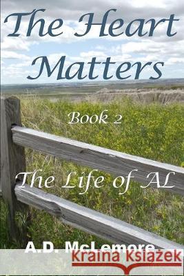 The Heart Matters - Book 2: The Life of AL A. D. McLemore 9781087058771 Independently Published