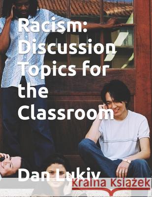 Racism: Discussion Topics for the Classroom Dan Lukiv 9781087059884 Independently Published