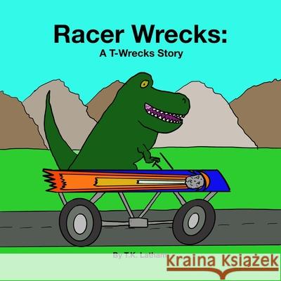 Racer Wrecks: A T-Wrecks Story T. K. Latham T. K. Latham 9781087061641 Independently Published