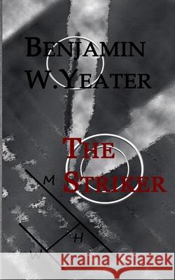 The Striker Benjamin Yeater 9781087067513 Independently Published