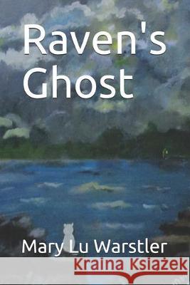 Raven's Ghost Timothy Jay Warstler Mary Lu Warstler 9781087079592 Independently Published