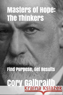 Masters of Hope: The Thinkers: Find Purpose, Get Results Cory Galbraith 9781087079905