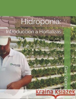 Hidroponia: : Introduccion a Hortalizas Gary Spencer 9781087084787