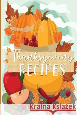 Thanksgiving Recipes: Your Collection of Family Favorites Pretty Cute Notebooks 9781087101514 Independently Published