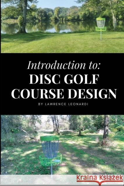 Introduction to Disc Golf Course Design Dave Brunsting Lawrence Leonardi 9781087103990 Independently Published