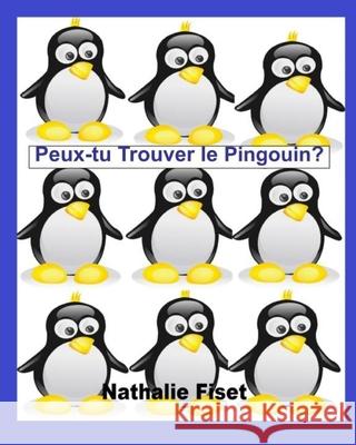 Peux-tu Trouver Le Pingouin? Nathalie Fiset 9781087105741 Independently Published