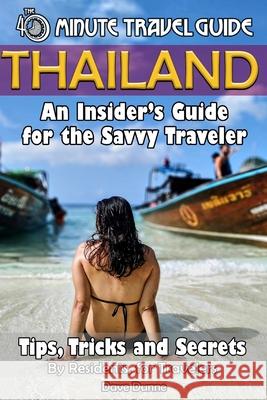 Thailand: An Insider's Guide for the Savvy Traveler Dave Dunne 9781087109916 Independently Published